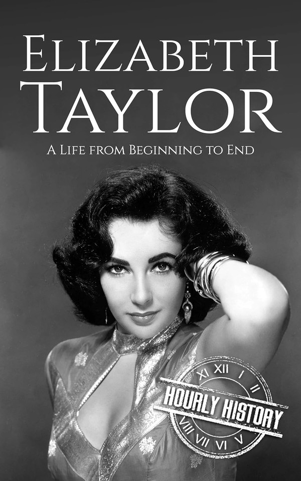 Elizabeth Taylor: A Life from Beginning to End (Biographies of Actors). (Photo=Hourly History)
